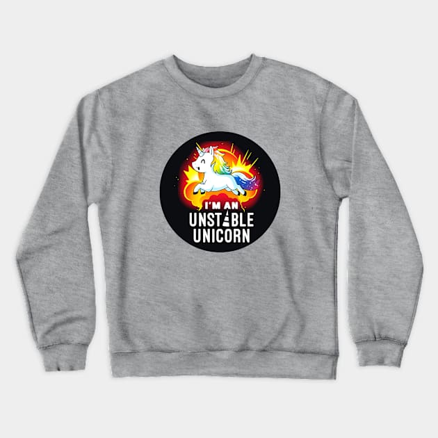 I'm an unstable unicorn! Cute Funny Cool Unicorn Coffee Lover Quote Animal Lover Artwork Crewneck Sweatshirt by LazyMice